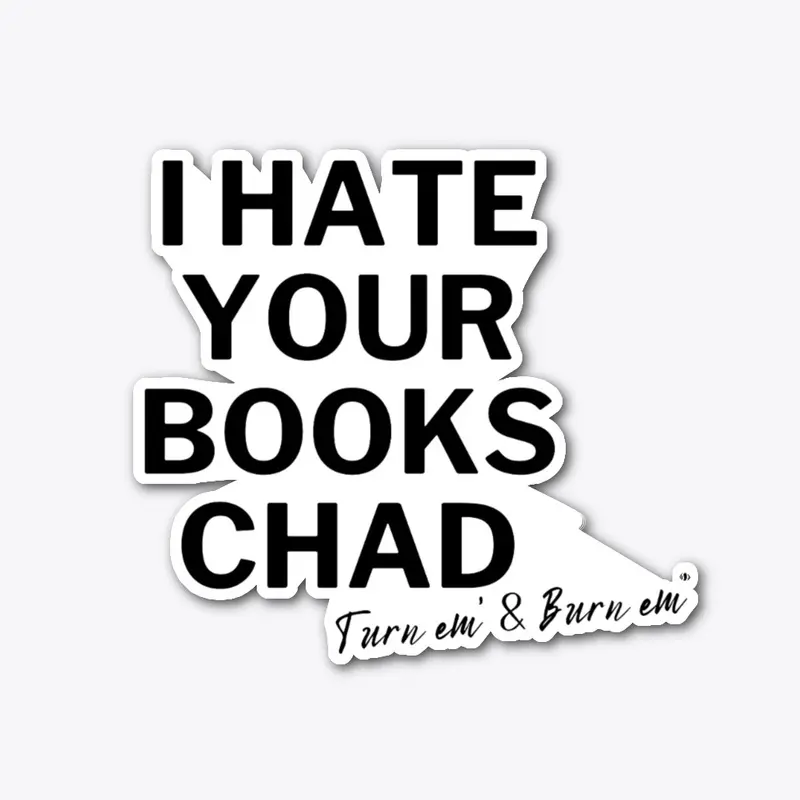 I Hate Your Books Chad