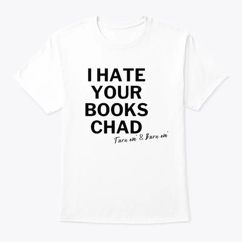 I Hate Your Books Chad