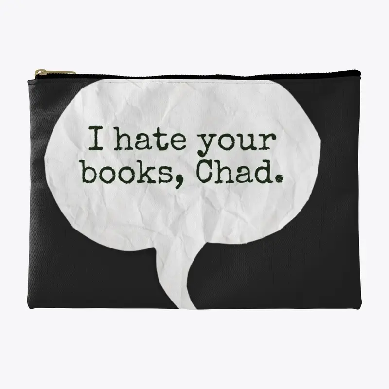 I hate your books, Chad.